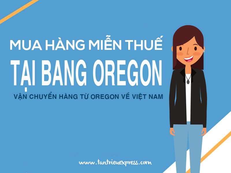 Gửi hàng từ Mỹ về Việt Nam miễn thuế tại bang Oregon
