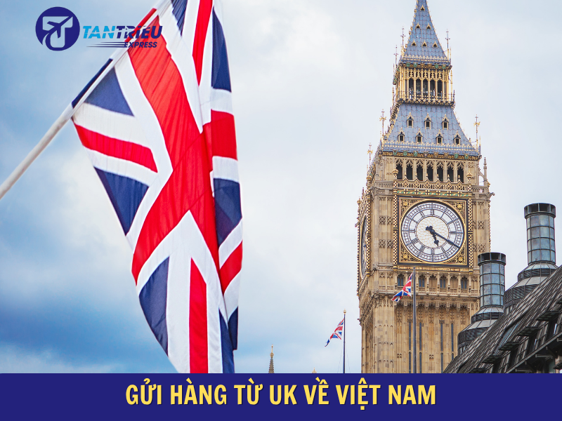 Gửi Hàng Từ UK Về Sài Gòn Giá Rẻ – Nhanh, An Toàn, Chuyên Tuyến UK