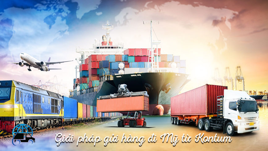 Giải pháp gửi hàng đi Mỹ giá rẻ từ Kontum