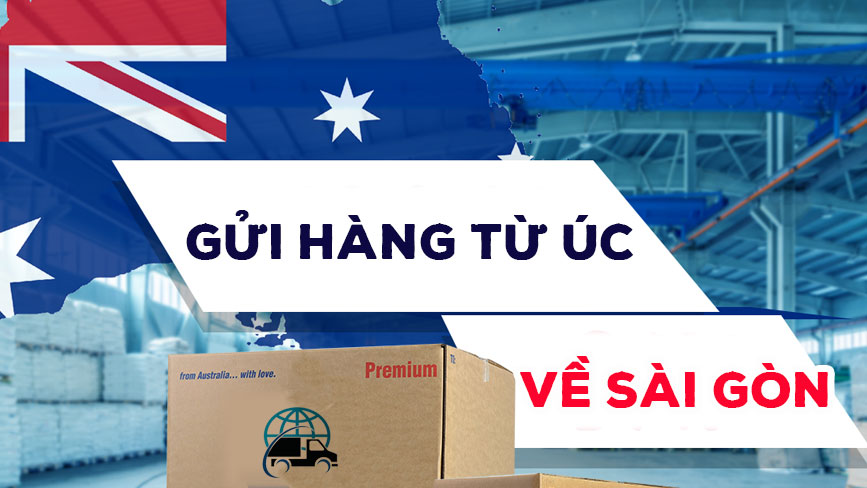 Gửi hàng Úc về Sài Gòn giá tốt nhất