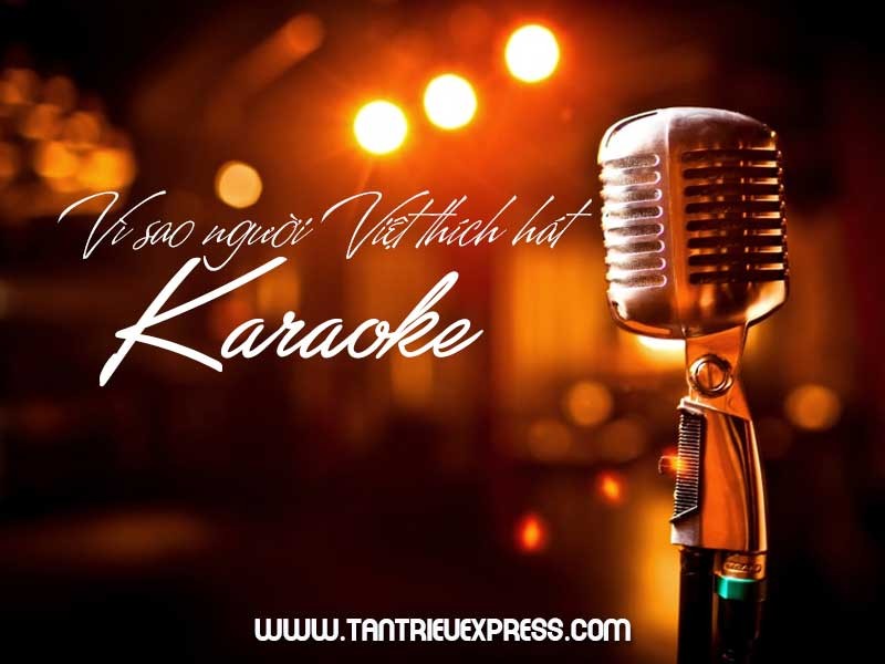 Vì sao người Việt lại thích hát karaoke?