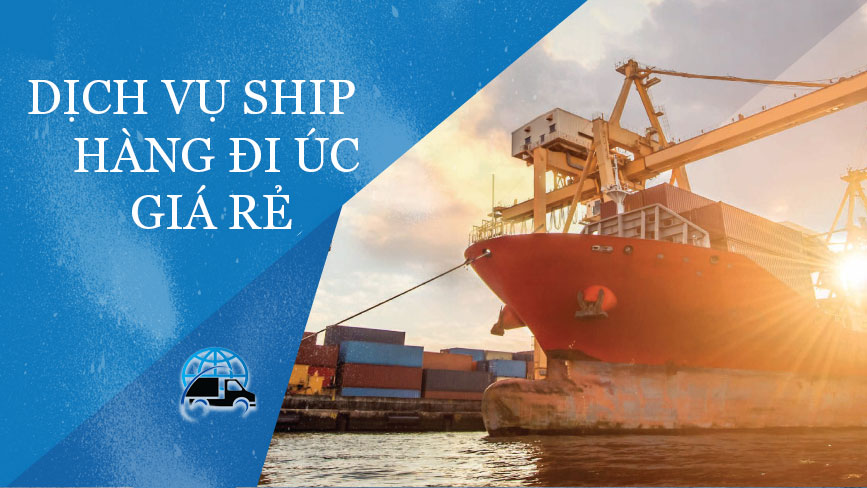 Công ty chuyển hàng đi ÚC chuyên nghiệp tại Sài Gòn